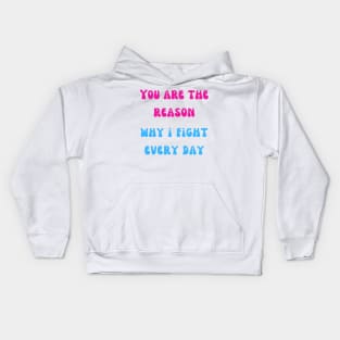 You are the reason why i fight every day Kids Hoodie